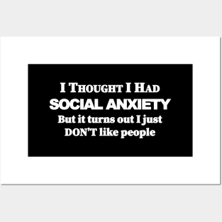 I thought i had Social Anxiety but it turns out i just don't like people Posters and Art